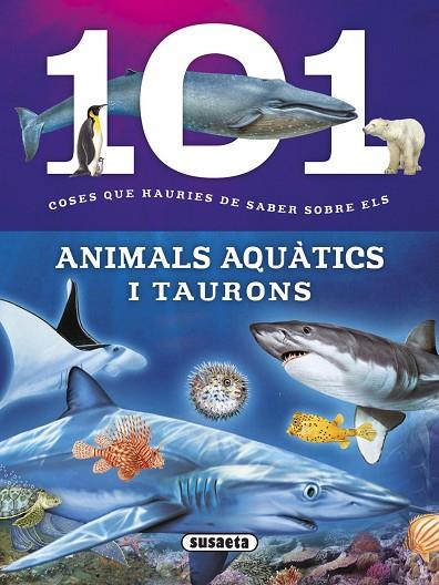 101 COSES QUE HAURIES DE SABER SOBRE ELS ANIMALS AQUàTICS I TAURONS | 9788467746747 | DOMíNGUEZ, NIKO | Llibreria Geli - Llibreria Online de Girona - Comprar llibres en català i castellà