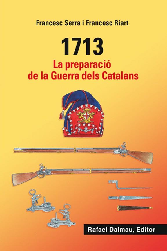 1713.LA PREPARACIÓ DE LA GUERRA DELS CATALANS | 9788423208548 | SERRA I SELLARÉS,FRANCESC/RIART I JOU,FRANCESC | Llibreria Geli - Llibreria Online de Girona - Comprar llibres en català i castellà