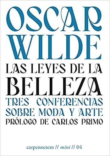 LAS LEYES DE LA BELLEZA.TRES CONFERENCIAS SOBRE MODA Y ARTE | 9788494863288 | WILDE,OSCAR | Libreria Geli - Librería Online de Girona - Comprar libros en catalán y castellano