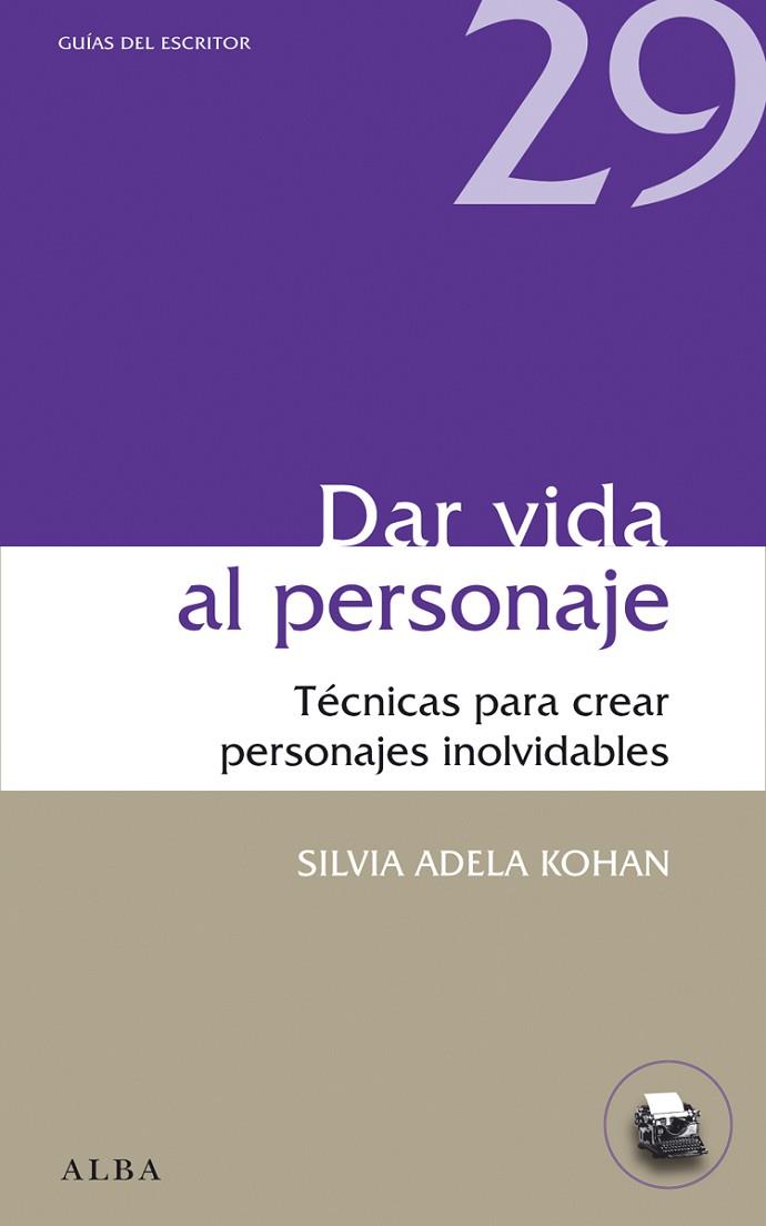 DAR VIDA AL PERSONAJE.TÉCNICAS PARA CREAR PERSONAJES INOLVIDABLES | 9788484289975 | KOHAN,SILVIA A. | Llibreria Geli - Llibreria Online de Girona - Comprar llibres en català i castellà