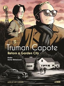 TRUMAN CAPOTE.RETORN A GARDEN CITY | 9788419670892 | BETAUCOURT, XAVIER/NADAR | Llibreria Geli - Llibreria Online de Girona - Comprar llibres en català i castellà