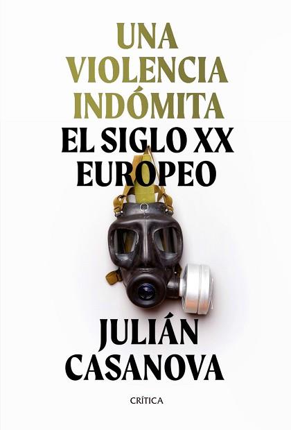 UNA VIOLENCIA INDÓMITA.EL SIGLO XX EUROPEO | 9788491992172 | CASANOVA,JULIÁN | Libreria Geli - Librería Online de Girona - Comprar libros en catalán y castellano