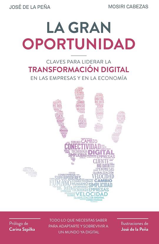 LA GRAN OPORTUNIDAD.CLAVES PARA LIDERAR LA TRANSFORMACION DIGITAL EN LAS EMPRESAS Y EN LA ECONOMIA | 9788498754063 | DE LA PEÑA AZNAR,JOSÉ/CABEZAS,MOSIRI | Llibreria Geli - Llibreria Online de Girona - Comprar llibres en català i castellà