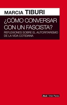 CÓMO CONVERSAR CON UN FASCISTA? | 9786079818531 | TIBURI,MARCIA | Llibreria Geli - Llibreria Online de Girona - Comprar llibres en català i castellà