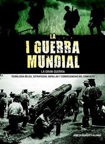 LA I GUERRA MUNDIAL.LA GRAN GUERRA.TECNOLOGÍA BÉLICA,ESTRATEGIAS,BATALLAS Y CONSECUENCIAS DEL CONFLICTO | 9788466233088 | DE MONTOTO Y DE SIMÓN,JAIME | Llibreria Geli - Llibreria Online de Girona - Comprar llibres en català i castellà