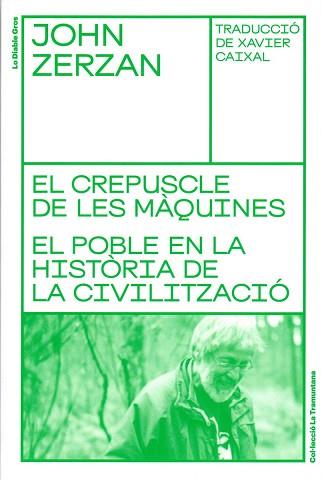 EL CREPUSCLE DE LES MÀQUINES.EL POBLE EN LA HISTÒRIA DE LA CIVILITZACIÓ | 9788494955662 | ZERZAN,JOHN | Llibreria Geli - Llibreria Online de Girona - Comprar llibres en català i castellà