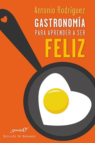 GASTRONOMÍA PARA APRENDER A SER FELIZ | 9788433027351 | RODRÍGUEZ HERNÁNDEZ,ANTONIO | Libreria Geli - Librería Online de Girona - Comprar libros en catalán y castellano