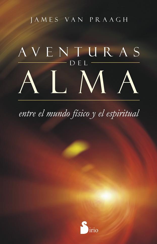 AVENTURAS DEL ALMA ENTRE EL MUNDO FISICO Y ESPIRITUAL | 9788416233182 | VAN PRAAGH,JAMES VAN | Llibreria Geli - Llibreria Online de Girona - Comprar llibres en català i castellà