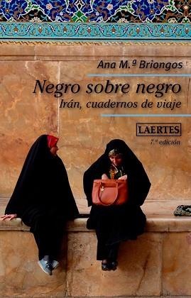 NEGRO SOBRE NEGRO.IRÁN,CUADERNOS DE VIAJE | 9788416783014 | BRIONGOS GUADAYOL, ANA MARIA | Llibreria Geli - Llibreria Online de Girona - Comprar llibres en català i castellà