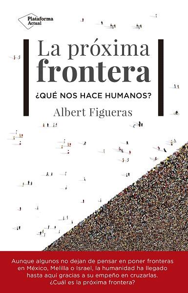 LA PRÓXIMA FRONTERA.¿QUÉ NOS HACE HUMANOS? | 9788417002954 | FIGUERAS,ALBERT | Llibreria Geli - Llibreria Online de Girona - Comprar llibres en català i castellà