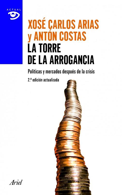 LA TORRE DE LA ARROGANCIA.POLÍTICAS Y MERCADOS DESPUÉS DE LA CRISIS (2ªED/2012) | 9788434405394 | ARIAS,XOSÉ CARLOS/COSTAS,ANTON | Libreria Geli - Librería Online de Girona - Comprar libros en catalán y castellano