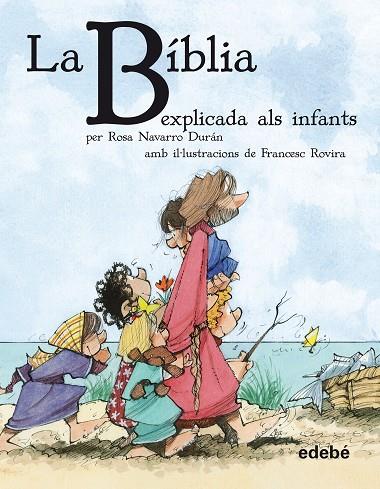 LA BÍBLIA EXPLICADA ALS INFANTS | 9788468308630 | NAVARRO DURÁN,ROSA/ROVIRA,FRANCESC (IL) | Libreria Geli - Librería Online de Girona - Comprar libros en catalán y castellano