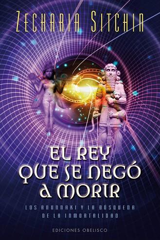 EL REY QUE SE NEGÓ A MORIR.LOS ANUNNAKI Y LA BÚSQUEDA DE LA INMORTALIDAD | 9788416192168 | SITCHIN,ZECHARIA | Libreria Geli - Librería Online de Girona - Comprar libros en catalán y castellano