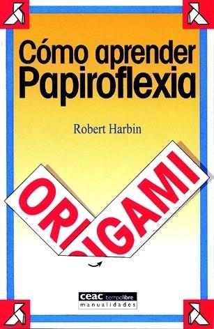 COMO APRENDER PAPIROFLEXIA | 9788432911965 | HARBIN,ROBERT | Llibreria Geli - Llibreria Online de Girona - Comprar llibres en català i castellà