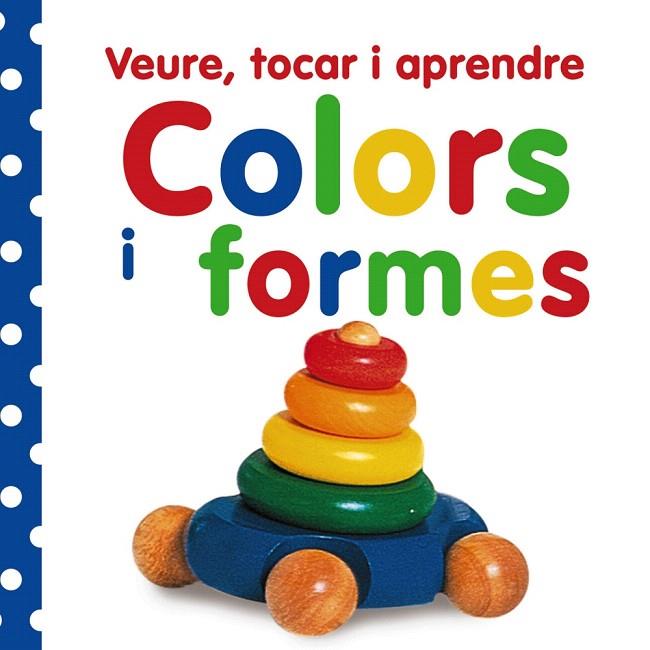 COLORS I FORMES(VEURE, TOCAR I APRENDRE) | 9788499061047 |   | Llibreria Geli - Llibreria Online de Girona - Comprar llibres en català i castellà