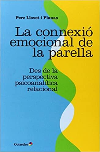 LA CONNEXIÓ EMOCIONAL DE LA PARELLA DES DE LA PERSPECTIVA PSICOANALÍTICA RELACIONAL | 9788499215921 | LLOVET I PLANAS,PERE | Libreria Geli - Librería Online de Girona - Comprar libros en catalán y castellano