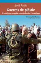 GUERRES DE PLASTIC.EL CONFLICTE QUOTIDIA ENTRE PALESTINS I I | 9788497913270 | RAICH,JORDI | Libreria Geli - Librería Online de Girona - Comprar libros en catalán y castellano