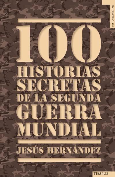 100 HISTORIAS SECRETAS DE LA SEGUNDA GUERRA MUNDIAL | 9788492567157 | HERNANDEZ,JESUS | Libreria Geli - Librería Online de Girona - Comprar libros en catalán y castellano