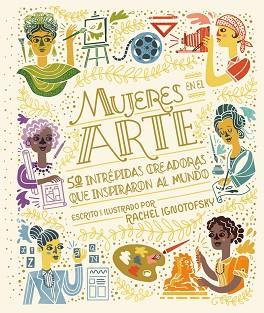 MUJERES EN EL ARTE.50 INTRÉPIDAS CREADORAS QUE INSPIRARON AL MUNDO | 9788418067983 | IGNOTOFSKY,RACHEL | Libreria Geli - Librería Online de Girona - Comprar libros en catalán y castellano