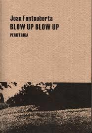 BLOW UP BLOW UP | 9788492865147 | FONTCUBERTA,JOAN | Llibreria Geli - Llibreria Online de Girona - Comprar llibres en català i castellà