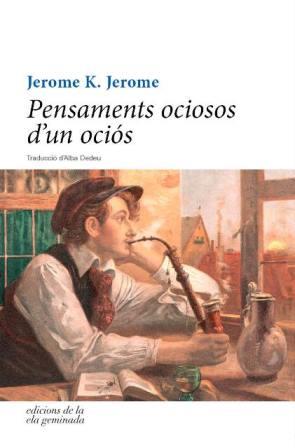 PENSAMENTS OCIOSOS D'UN OCIÓS | 9788494342493 | JEROME,JEROME K. | Libreria Geli - Librería Online de Girona - Comprar libros en catalán y castellano