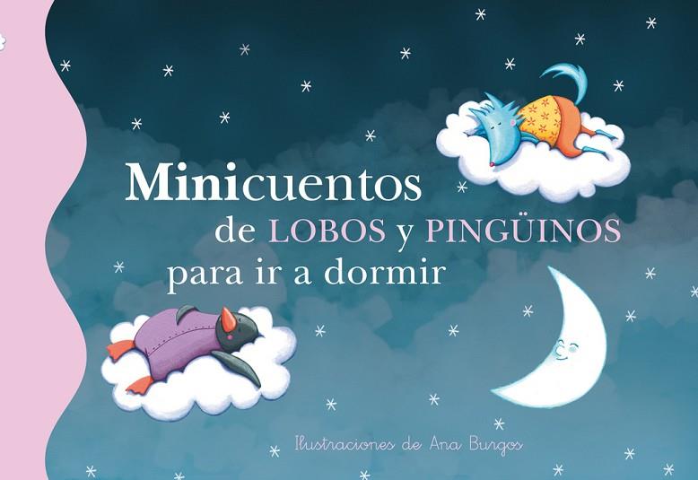 MINICUENTOS DE LOBOS Y PINGÜINOS PARA IR A DORMIR (TD) | 9788448835729 | BURGOS,ANA (IL) | Llibreria Geli - Llibreria Online de Girona - Comprar llibres en català i castellà