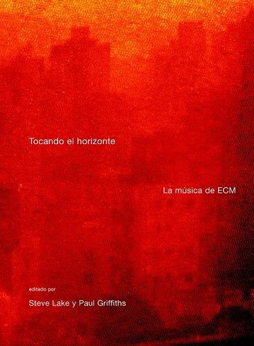 TOCANDO EL HORIZONTE.LA MUSICA DE ECM | 9788496879218 | LAKE, STEVE/GRIFFITHS, PAUL | Llibreria Geli - Llibreria Online de Girona - Comprar llibres en català i castellà