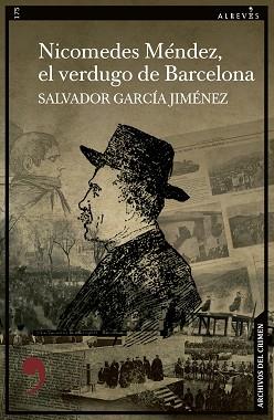 NICOMEDES MÉNDEZ EL VERDUGO DE BARCELONA | 9788419615480 | GARCÍA JIMÉNEZ, SALVADOR | Llibreria Geli - Llibreria Online de Girona - Comprar llibres en català i castellà