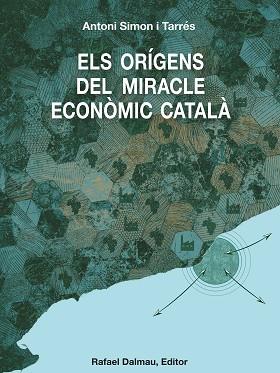 ELS ORÍGENS DEL MIRACLE ECONÒMIC CATALÀ | 9788423208739 | SIMON I TARRÉS,ANTONI | Libreria Geli - Librería Online de Girona - Comprar libros en catalán y castellano