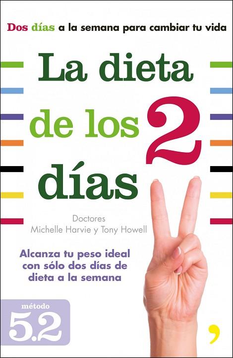 LA DIETA DE LOS 2 DÍAS.ALCANZA TU PESO IDEAL CON SOLO DOS DÍAS DE DIETA A LA SEMANA (MÉTODO 5.2) | 9788499983691 | HARVIE,MICHELLE DRA./HOWELL,TONY DR. | Libreria Geli - Librería Online de Girona - Comprar libros en catalán y castellano