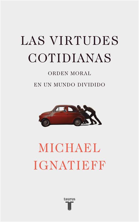 LAS VIRTUDES COTIDIANAS.EL ORDEN MORAL EN UN MUNDO DIVIDIDO | 9788430619443 | IGNATIEFF,MICHAEL | Libreria Geli - Librería Online de Girona - Comprar libros en catalán y castellano