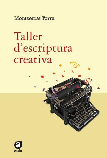 TALLER D'ESCRIPTURA CREATIVA | 9788492672042 | TORRA,MONTSERRAT | Llibreria Geli - Llibreria Online de Girona - Comprar llibres en català i castellà