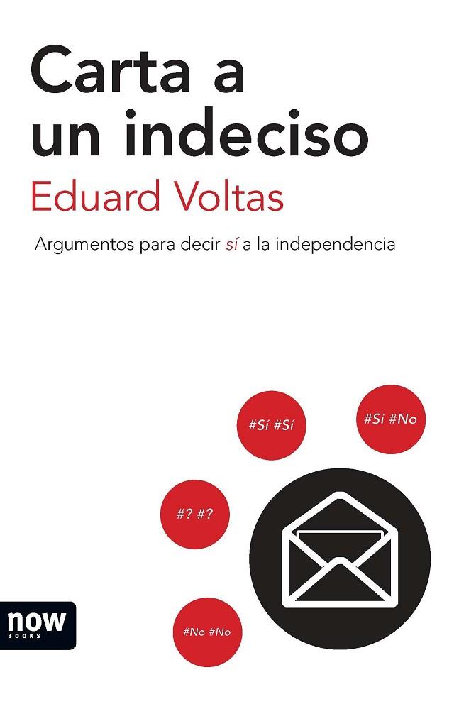 CARTA A UN INDECISO,ARGUMENTOS PARA DECIR SÍ A LA INDEPENDENCIA | 9788494027277 | VOLTAS,EDUARD | Llibreria Geli - Llibreria Online de Girona - Comprar llibres en català i castellà