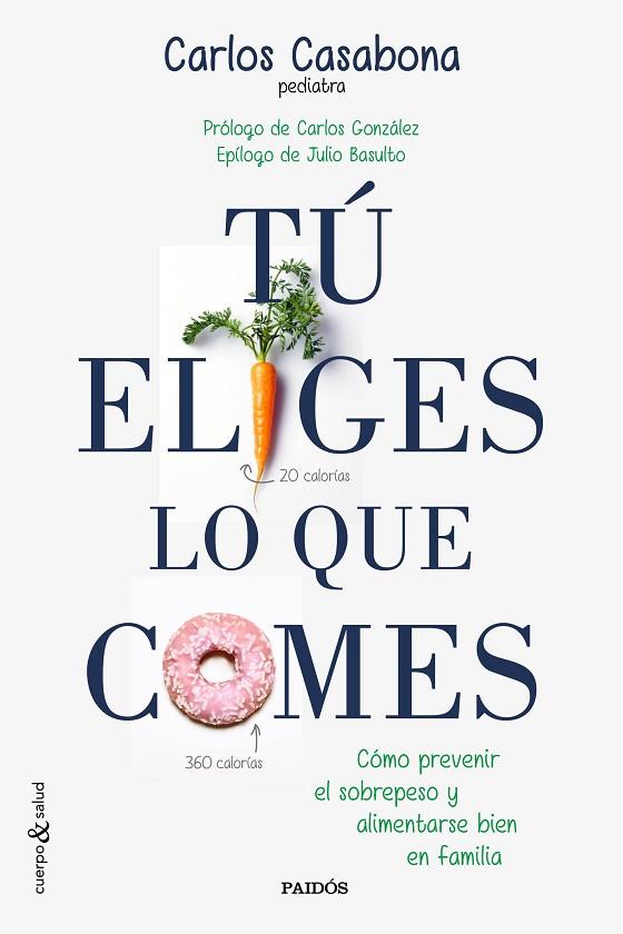 TÚ ELIGES LO QUE COMES.CÓMO PREVENIR EL SOBREPESO Y ALIMENTARSE BIEN EN FAMILIA | 9788449331831 | CASABONA,CARLOS/GONZÁLEZ,CARLOS(PRÒLEG)/BASULTO,JULIO(EPÍLEG) | Libreria Geli - Librería Online de Girona - Comprar libros en catalán y castellano