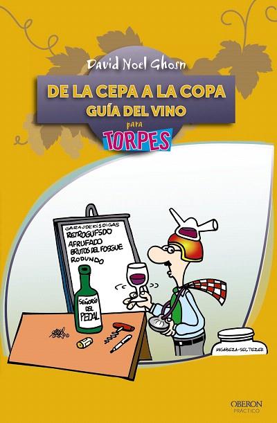 DE LA CEPA A LA COPA.GUIA DEL VINO PARA TORPES | 9788441531079 | GHOSN SANTANA,DAVID NOEL | Llibreria Geli - Llibreria Online de Girona - Comprar llibres en català i castellà