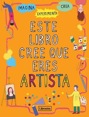ESTE LIBRO CREE QUE ERES ARTISTA | 9788494837616 | AMSON-BRADSHAW, GEORGIA | Libreria Geli - Librería Online de Girona - Comprar libros en catalán y castellano