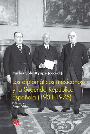 LOS DIPLOMÁTICOS MEXICANOS Y LA SEGUNDA REPÚBLICA ESPAÑOLA (1931-1975) | 9788437507569 | SOLA AYAPE,CARLOS (COORD.) | Llibreria Geli - Llibreria Online de Girona - Comprar llibres en català i castellà