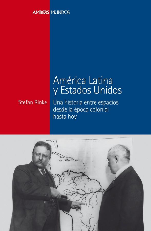 AMÉRICA LATINA Y ESTADOS UNIDOS.UNA HISTORIA ENTRE ESPACIOS DESDE LA ÉPOCA COLONIAL HASTA HOY | 9788415963196 | RINKE,STEFAN | Llibreria Geli - Llibreria Online de Girona - Comprar llibres en català i castellà