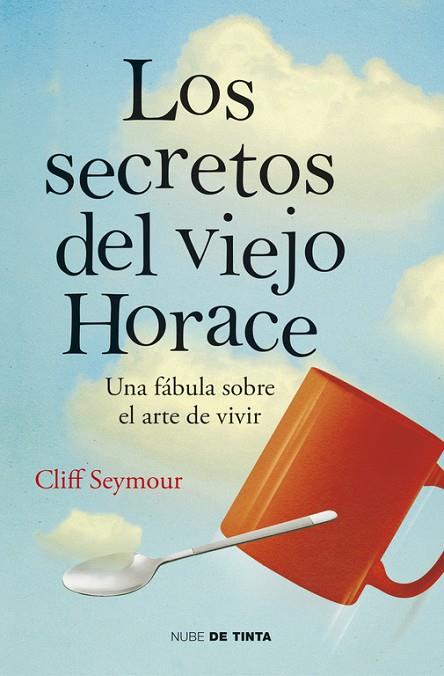 LOS SECRETOS DEL VIEJO HORACE.UNA FÁBULA SOBRE EL ARTE DE VIVIR | 9788415594574 | SEYMOUR,CLIFF | Libreria Geli - Librería Online de Girona - Comprar libros en catalán y castellano