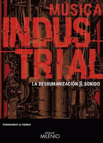 MÚSICA INDUSTRIAL.LA DESHUMANIZACIÓN DEL SONIDO | 9788497437981 | PAÍNO,FERNANDO,FERNANDO O. | Llibreria Geli - Llibreria Online de Girona - Comprar llibres en català i castellà