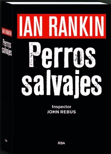 PERROS SALVAJES(PREMIO NOVELA NEGRA 2016) | 9788490567494 | RANKIN,IAN | Libreria Geli - Librería Online de Girona - Comprar libros en catalán y castellano