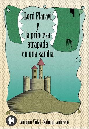 LORD FLARAVÍ Y LA PRINCESA ATRAPADA EN UNA SANDÍA | 9788494326400 | VIDAL VICÉN,ANTONIO | Llibreria Geli - Llibreria Online de Girona - Comprar llibres en català i castellà