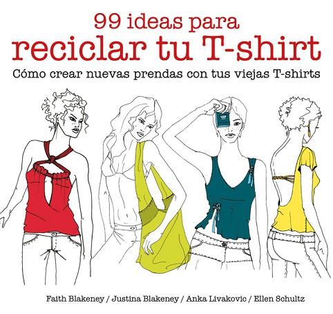 99 IDEAS PARA RECICLAR TU T-SHIRT | 9788425229039 | BLAKENEY,FAITH/BLAKENEY,JUSTINA/SCHULTZ,ELLEN/LIVAKOVIC,ANKA | Llibreria Geli - Llibreria Online de Girona - Comprar llibres en català i castellà