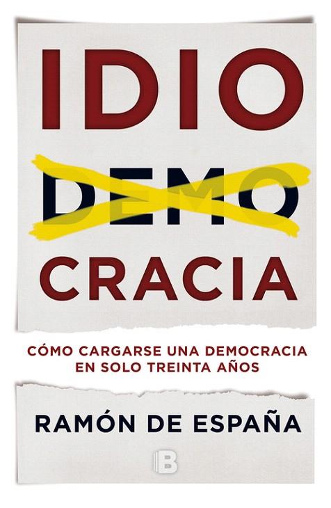 IDIOCRACIA.CÓMO CARGARSE UNA DEMOCRACIA EN SOLO TREINTA AÑOS | 9788466660129 | DE ESPAÑA,RAMON | Libreria Geli - Librería Online de Girona - Comprar libros en catalán y castellano