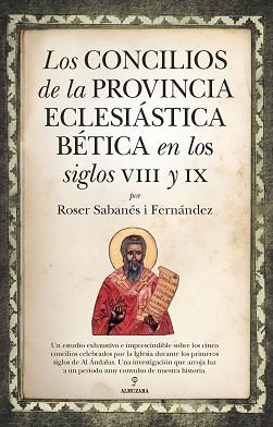 LOS CONCILIOS DE LA PROVINCIA ECLESIÁSTICA BÉTICA EN LOS SIGLOS VIII Y IX | 9788418757631 | SABANÉS I FERNÁNDEZ,ROSER | Llibreria Geli - Llibreria Online de Girona - Comprar llibres en català i castellà