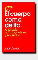 EL CUERPO COMO DELITO.ANOREXIA,BULIMIA,CULTURA... | 9788434480230 | TORO,JOSEP | Llibreria Geli - Llibreria Online de Girona - Comprar llibres en català i castellà