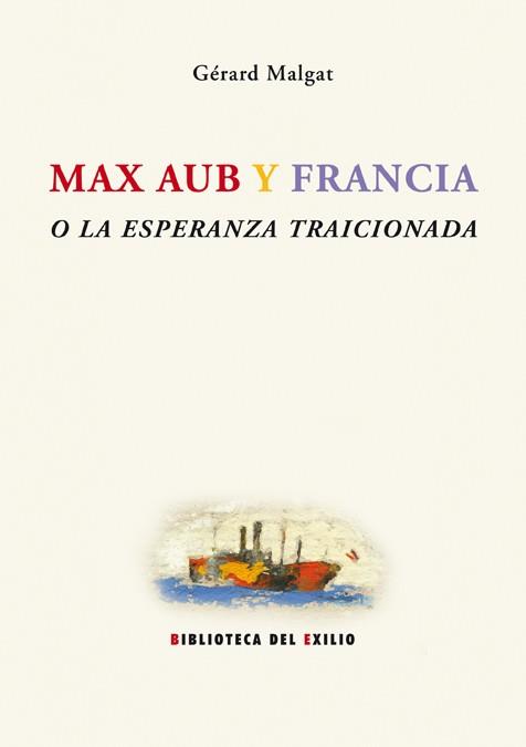 MAX AUB Y FRANCIA O LA ESPERANZA TRAICIONADA | 9788484722922 | MALGAT,GERARD | Libreria Geli - Librería Online de Girona - Comprar libros en catalán y castellano