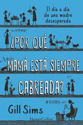 POR QUÉ MAMÁ ESTÁ SIEMPRE CABREADA? | 9788491396864 | SIMS,GILL | Llibreria Geli - Llibreria Online de Girona - Comprar llibres en català i castellà