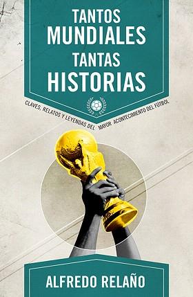 TANTOS MUNDIALES,TANTAS HISTORIAS | 9788415242666 | RELAÑO,ALFREDO | Llibreria Geli - Llibreria Online de Girona - Comprar llibres en català i castellà