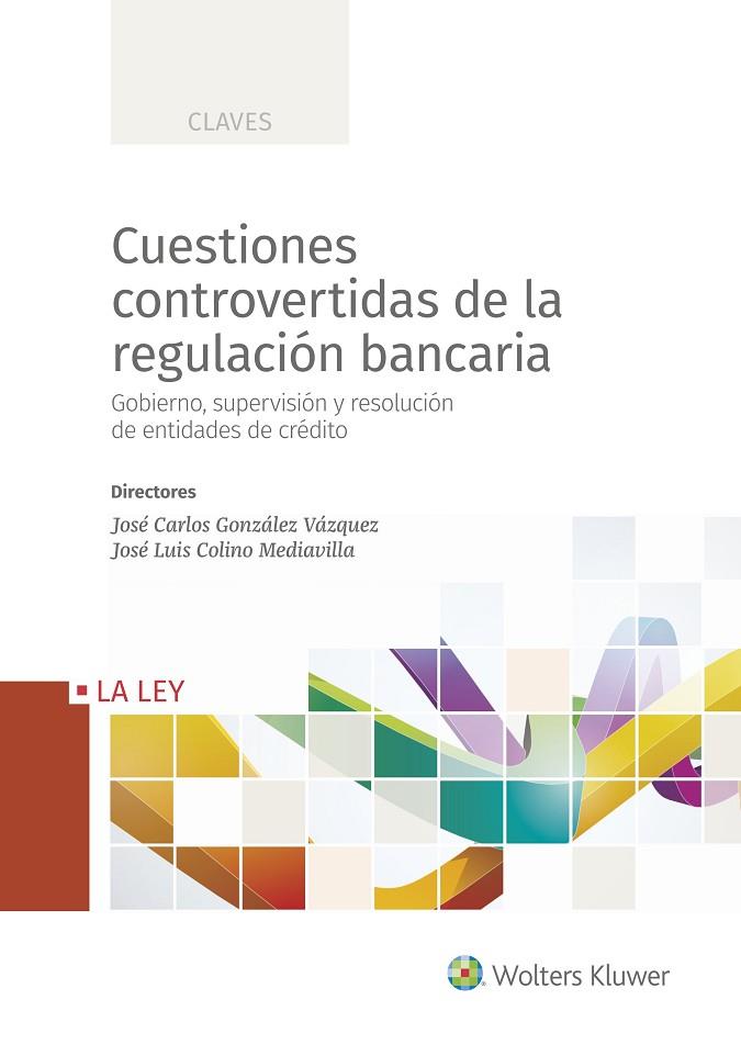 CUESTIONES CONTROVERTIDAS DE LA REGULACIÓN BANCARIA | 9788490206775 | GONZÁLEZ VÁZQUEZ,JOSÉ CARLOS/COLINA MEDIAVILLA,JOSÉ LUIS | Libreria Geli - Librería Online de Girona - Comprar libros en catalán y castellano